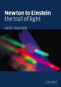 Newton to Einstein: The Trail of Light: An Excursion to the Wave-Particle Duality and the Special Theory of Relativity