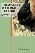Chimpanzee Material Culture Implications for Human Evolution