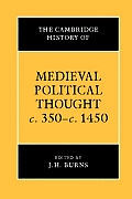 The Cambridge History of Medieval Political Thought C.350-C.1450