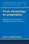 From Etymology to Pragmatics Metaphorical & Cultural Aspects of Semantic Stucture