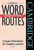 Cambridge Word Routes Anglais-Fran?ais: Lexique Th?matique de l'Anglais Courant