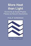 More Heat Than Light: Economics as Social Physics: Physics as Nature's Economics
