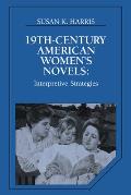 Nineteenth Century American Womens Novels Interpretative Strategies