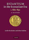 Byzantium in the Iconoclast Era, C. 680-850: A History