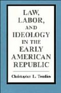 Law Labor & Ideology In The Early Americ