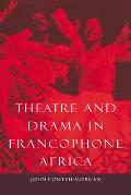 Theatre and Drama in Francophone Africa: A Critical Introduction