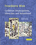 Freedoms Won: Caribbean Emancipations, Ethnicities and Nationhood