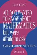 All You Wanted to Know about Mathematics But Were Afraid to Ask: Mathematics Applied to Science