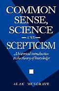 Common Sense, Science and Scepticism: A Historical Introduction to the Theory of Knowledge
