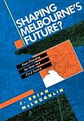 Shaping Melbourne's Future?: Town Planning, the State and Civil Society
