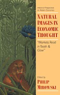 Natural Images in Economic Thought: Markets Read in Tooth and Claw