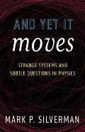 And Yet It Moves: Strange Systems and Subtle Questions in Physics