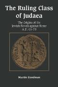 Ruling Class of Judaea The Origins of the Jewish Revolt Against Rome A D 66 70