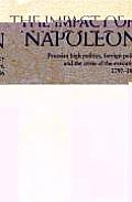 The Impact of Napoleon: Prussian High Politics, Foreign Policy and the Crisis of the Executive, 1797 1806