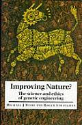 Improving Nature The Science & Ethics of Genetic Engineering