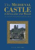 The Medieval Castle in England and Wales: A Political and Social History