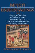Implicit Understandings Observing Reporting & Reflecting on the Encounters Between Europeans & Other Peoples in the Early Modern Era