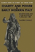 Charity and Power in Early Modern Italy: Benefactors and Their Motives in Turin, 1541 1789