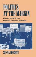 Politics at the Margin: Historical Studies of Public Expression Outside the Mainstream
