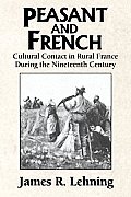 Peasant and French: Cultural Contact in Rural France During the Nineteenth Century