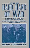 Hard Hand of War Union Military Policy Toward Southern Civilians 1861 1865