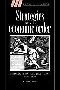 Strategies of Economic Order: German Economic Discourse, 1750 1950