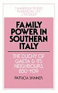 Family Power in Southern Italy: The Duchy of Gaeta and Its Neighbours, 850 1139