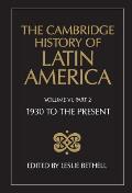 The Cambridge History of Latin America Vol 6: 1930 to the Present. Pt 2 Politics and Society