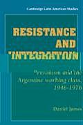 Resistance and Integration: Peronism and the Argentine Working Class, 1946-1976