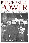 Purchasing Power Consumer Organizing Gender & the Seattle Labor Movement 1919 1929