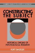 Constructing the Subject: Historical Origins of Psychological Research