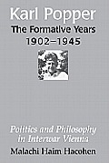 Karl Popper - The Formative Years, 1902 1945: Politics and Philosophy in Interwar Vienna