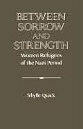 Between Sorrow and Strength: Women Refugees of the Nazi Period