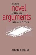Novel Arguments: Reading Innovative American Fiction
