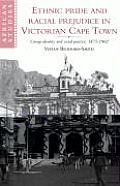 African Studies Series #81: Ethnic Pride and Racial Prejudice in Victorian Cape Town: Group Identity and Social Practice, 1875-1902