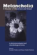 Melancholia: A Disorder of Movement and Mood: A Phenomenological and Neurobiological Review