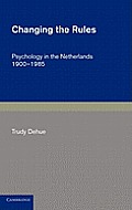 Changing the Rules: Psychology in the Netherlands 1900 1985