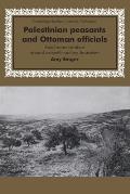 Palestinian Peasants and Ottoman Officials: Rural Administration Around Sixteenth-Century Jerusalem