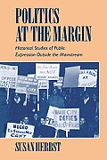 Politics at the Margin: Historical Studies of Public Expression Outside the Mainstream