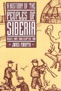 A History of the Peoples of Siberia: Russia's North Asian Colony 1581-1990