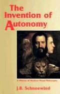 Invention of Autonomy A History of Modern Moral Philosophy