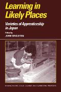 Learning in Likely Places: Varieties of Apprenticeship in Japan