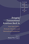 Bringing Transnational Relations Back in: Non-State Actors, Domestic Structures and International Institutions