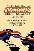 The Cambridge History of American Foreign Relations: Volume 2, the American Search for Opportunity, 1865-1913