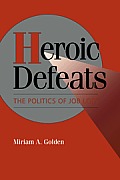 Heroic Defeats: The Politics of Job Loss