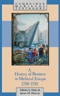 A History of Business in Medieval Europe, 1200 1550