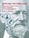 Edward Frankland Chemistry Controversy & Conspiracy in Victorian England