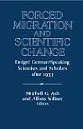 Forced Migration and Scientific Change: Emigr? German-Speaking Scientists and Scholars After 1933