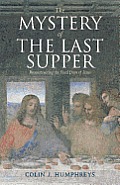 The Mystery of the Last Supper: Reconstructing the Final Days of Jesus