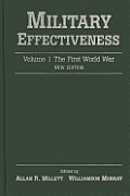 Military Effectiveness: Volume 1: The First World War